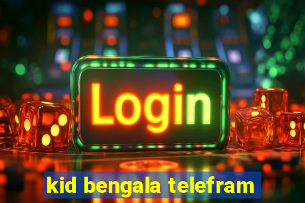 kid bengala telefram